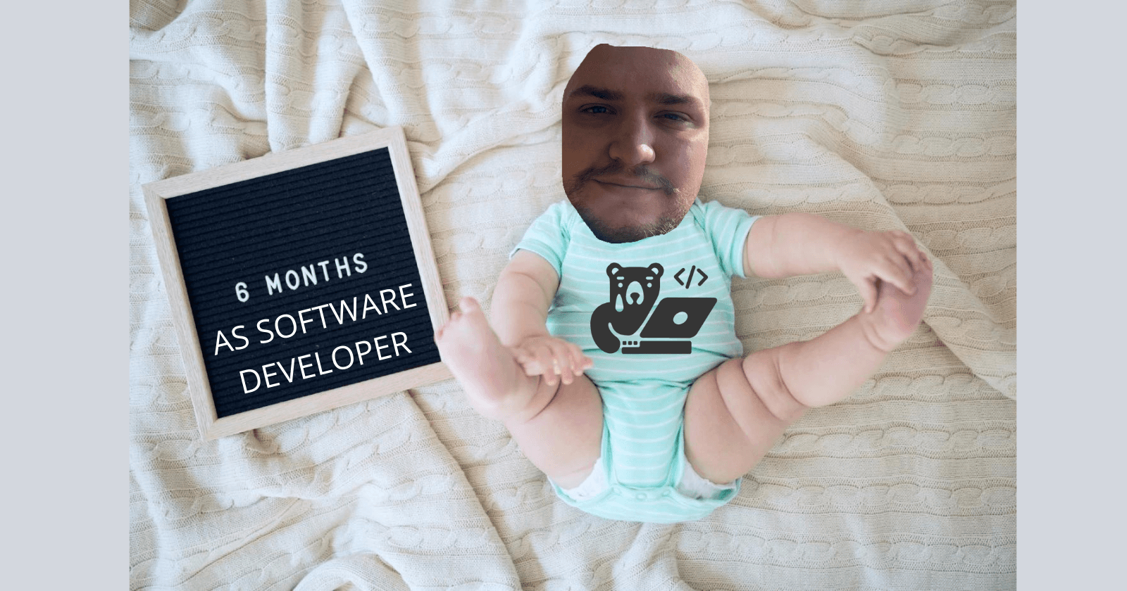 6 months as Software Developer and Advices for beginners